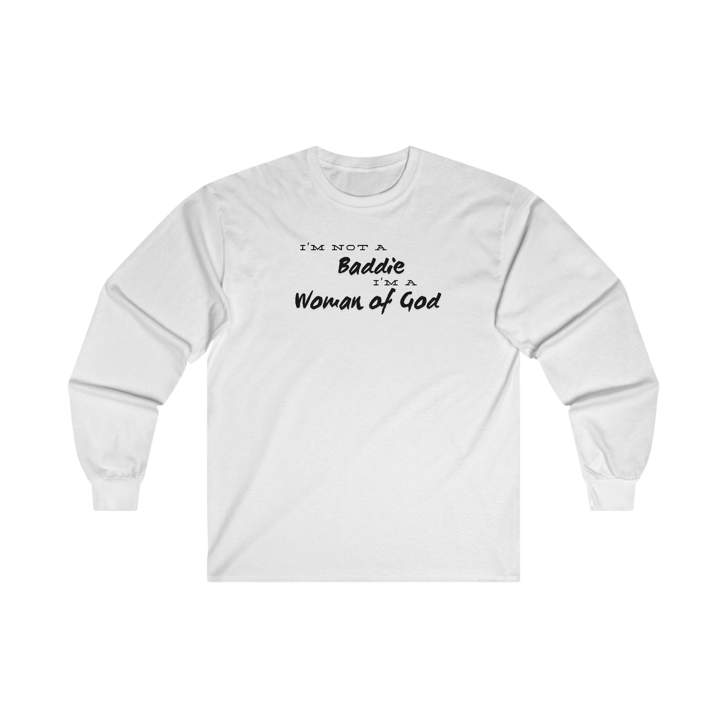 I'm not a Baddie I'm a Woman of God. Long Sleeve Tee