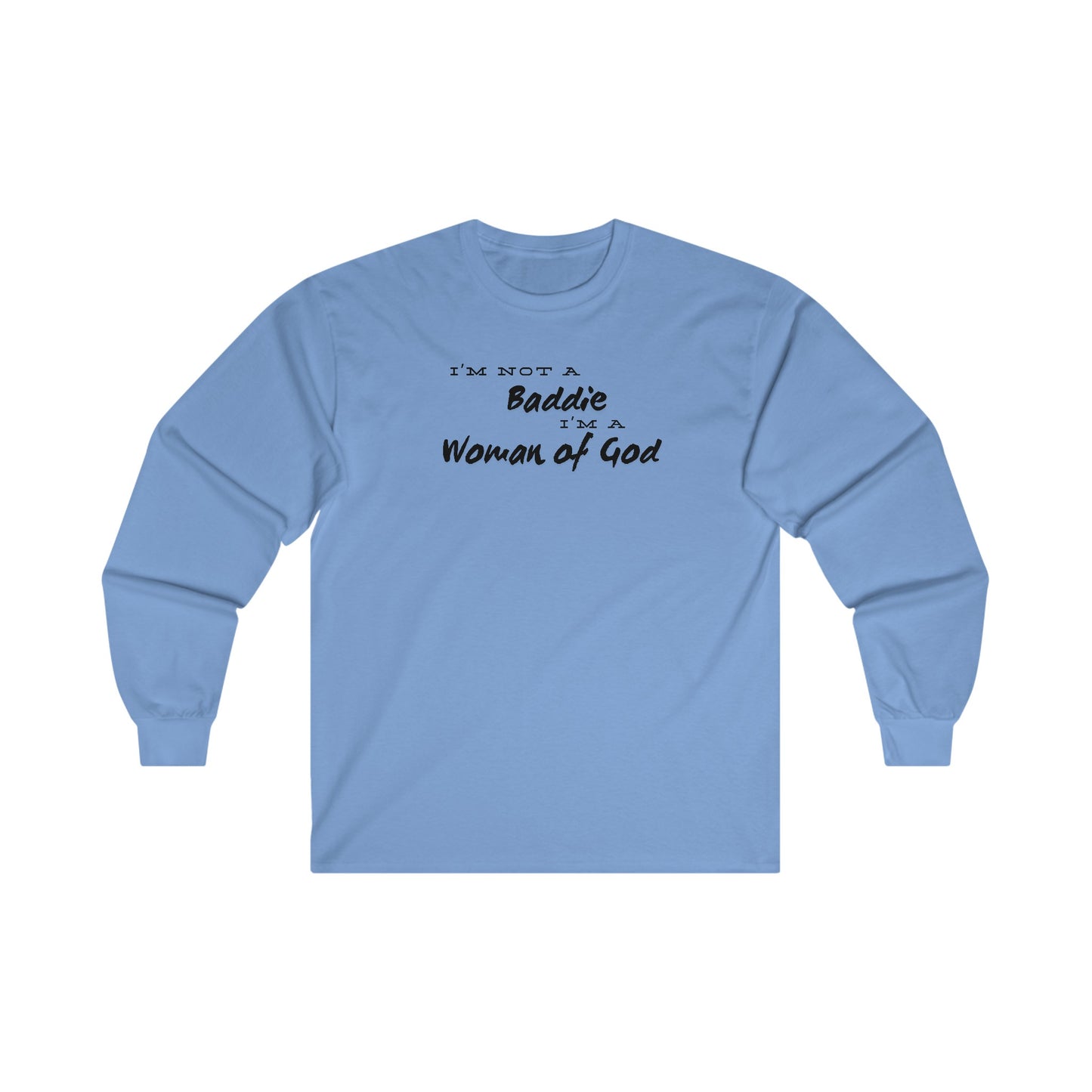 I'm not a Baddie I'm a Woman of God. Long Sleeve Tee