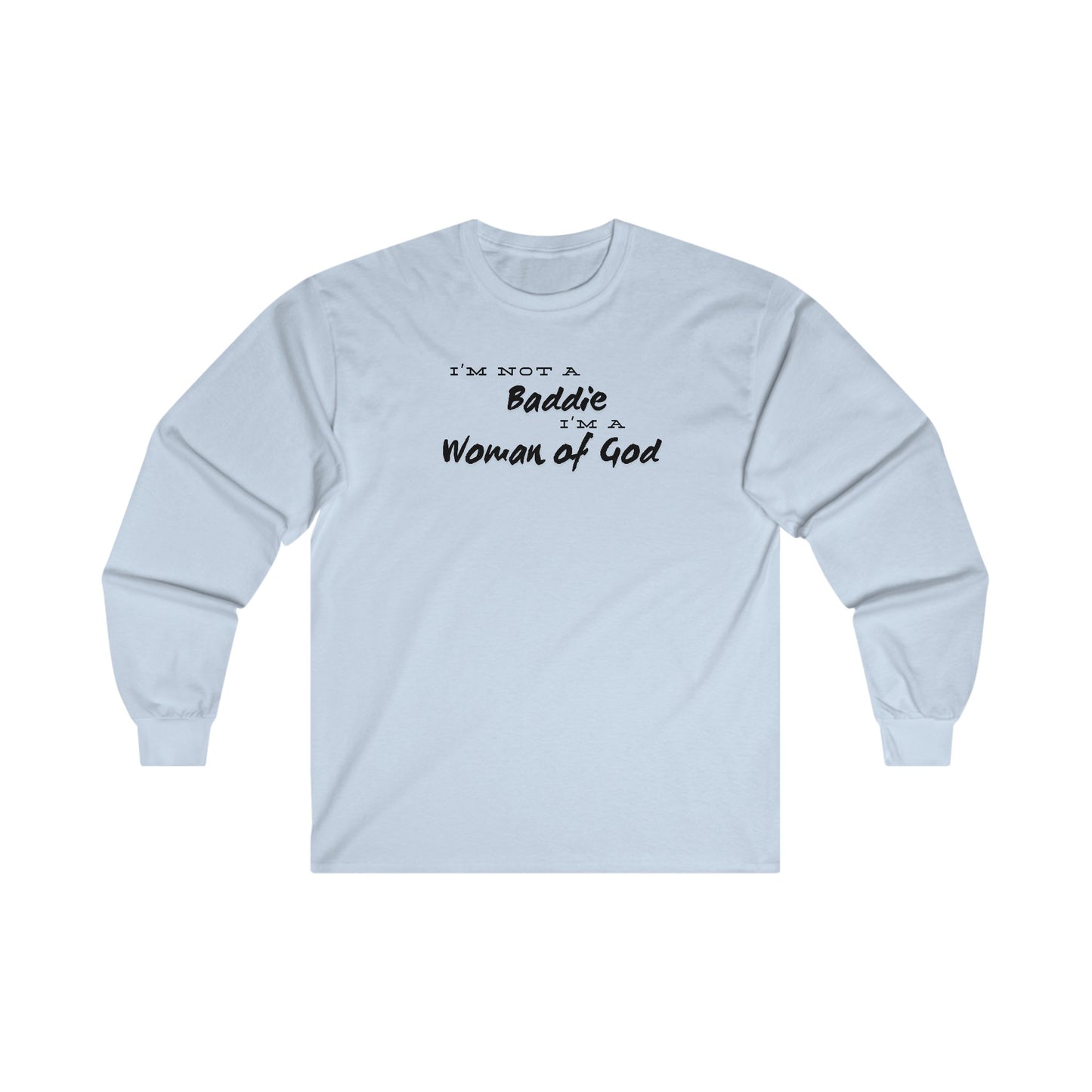 I'm not a Baddie I'm a Woman of God. Long Sleeve Tee