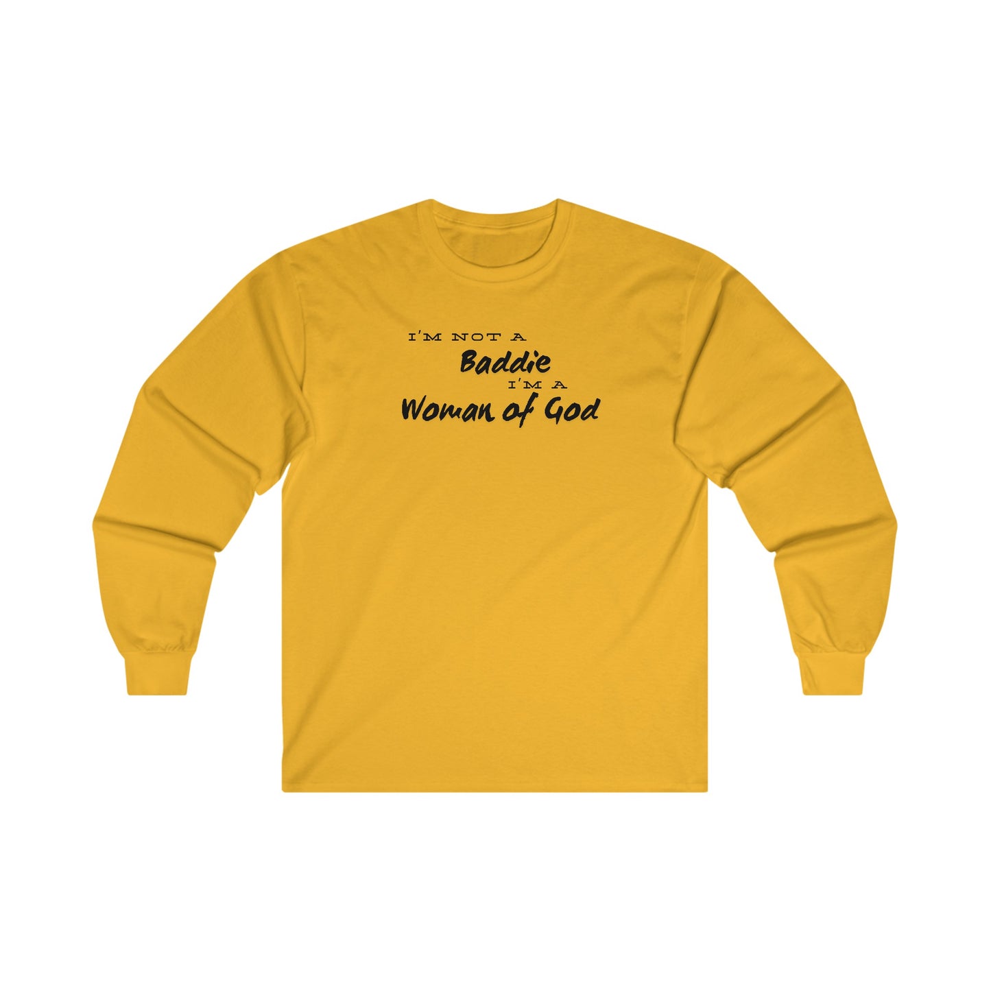 I'm not a Baddie I'm a Woman of God. Long Sleeve Tee