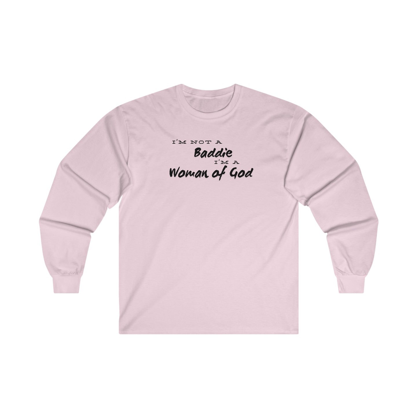 I'm not a Baddie I'm a Woman of God. Long Sleeve Tee