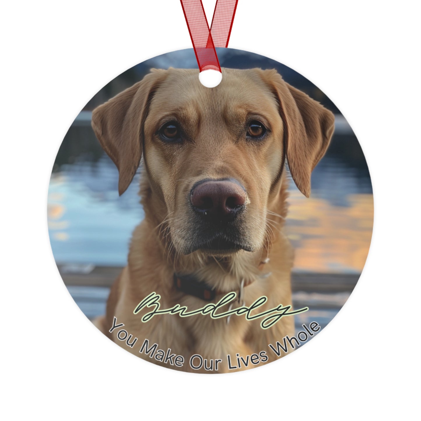 Custom Pet Metal Ornament-  You make our lives whole