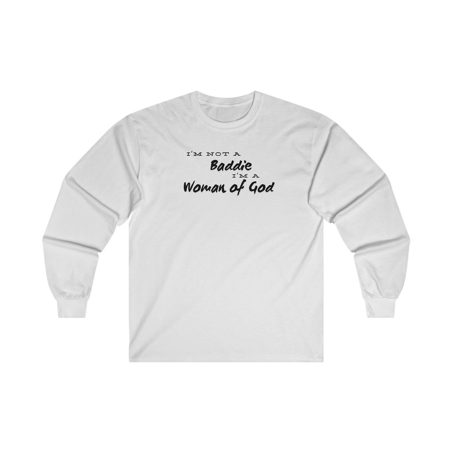 I'm not a Baddie I'm a Woman of God. Long Sleeve Tee